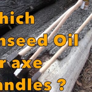 Which Linseed Oil For Axe Handles ?