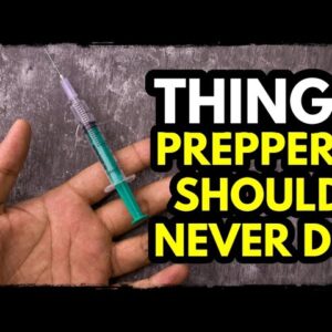 Things Preppers Should NEVER DO