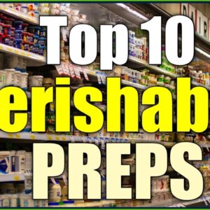 Top 10 Perishable Food Preps