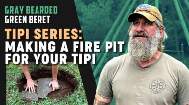 TIPI SERIES: How to Build a Fire Pit for Your Tipi | Gray Bearded Green Beret