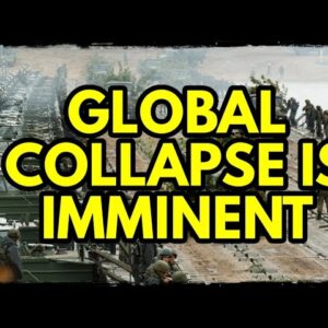 Terrible News... "Global Collapse" May be Imminent