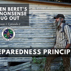Preparedness Principles: S1E2 Green Berets No Nonsense Bug Out | Gray Bearded Green Beret