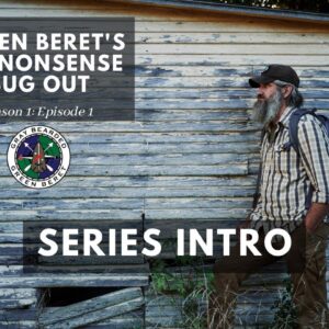 Series Intro: S1E1 Green Berets No Nonsense Bug Out | Gray Bearded Green Beret