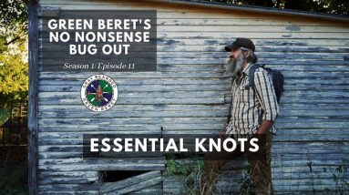 Essential Knots: S1E11 Green Berets No Nonsense Bug Out | Gray Bearded Green Beret