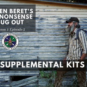 Supplemental Kits: S1E5 Green Berets No Nonsense Bug Out | Gray Bearded Green Beret