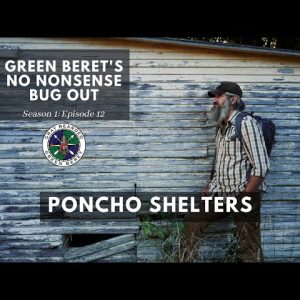 Poncho Shelters: S1E12 Green Berets No Nonsense Bug Out | Gray Bearded Green Beret