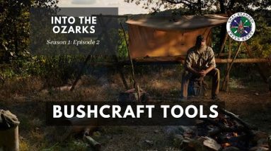 Bushcraft Tools: S1E2 Into the Ozarks Bushcraft Camp Build | Gray Bearded Green Beret