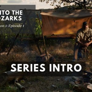 Series Intro: S1E1 Into the Ozarks Bushcraft Camp Build | Gray Bearded Green Beret