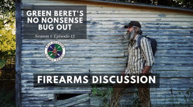 Firearms Discussion: S1E13 Green Berets No Nonsense Bug Out| Gray Bearded Green Beret