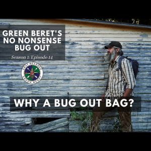 Why a Bug Out Bag?: S1E14 Green Berets No Nonsense Bug Out | Gray Bearded Green Beret