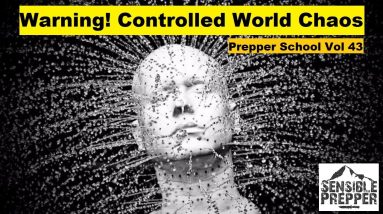 Prepper School Vol. 43 Warning! Controlled Chaos!