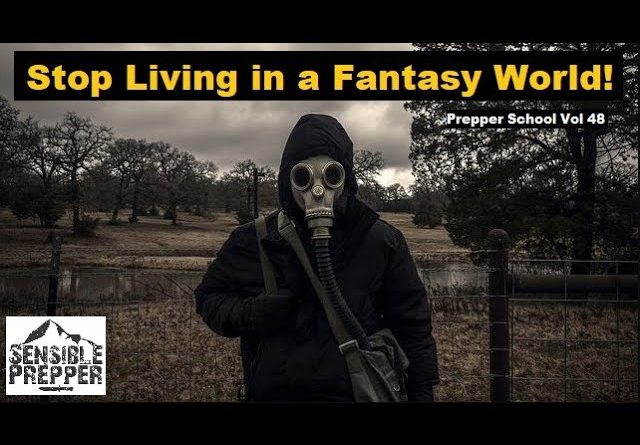 Stop Living in a Fantasy World! Prepper School Vol. 48